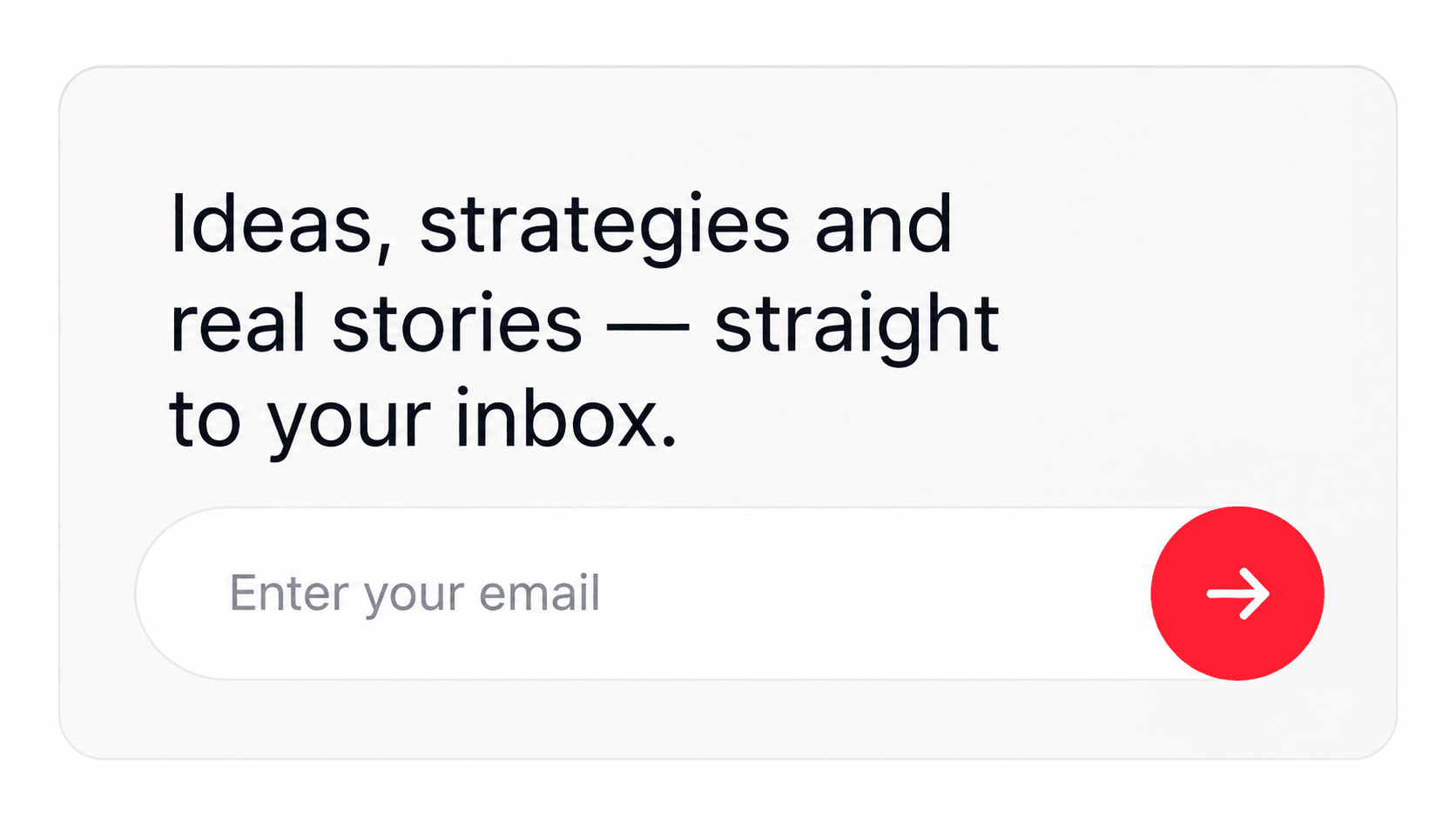 Newsletter signup: Ideas, strategies and real stories straight to your inbox
